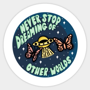 Never stop dreaming of other worlds Sticker